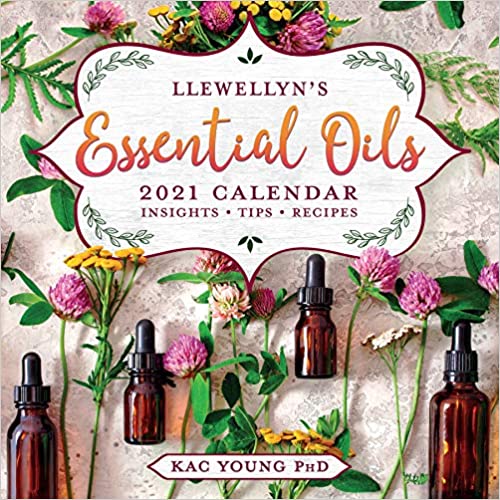 Llewellyn's 2021 Essential Oils Calendar: Insights, Tips, and Recipes