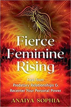 Fierce Feminine Rising by Anaiya Sophia