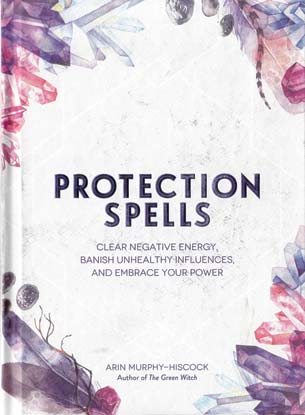 Protection Spells by Arin Murphy-Hiscock Protection Spells by Arin Murphy-Hiscock