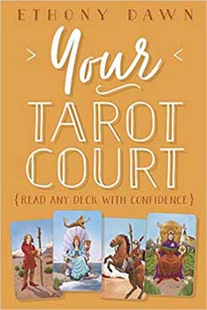 Your Tarot Court, Read any Deck with Confidence by Ethony Dawn
